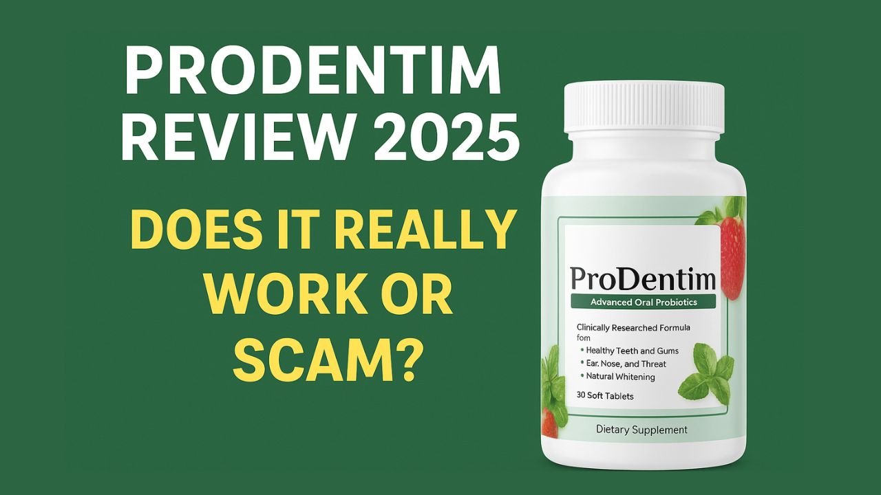 ProDentim Review 2025 – Does It Really Work or Scam?