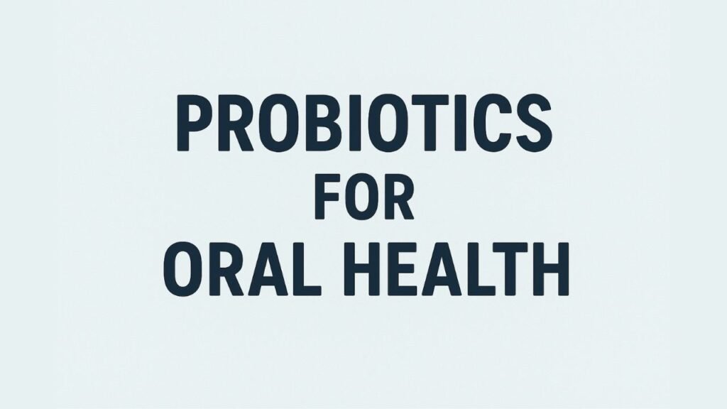 Probiotics for oral health