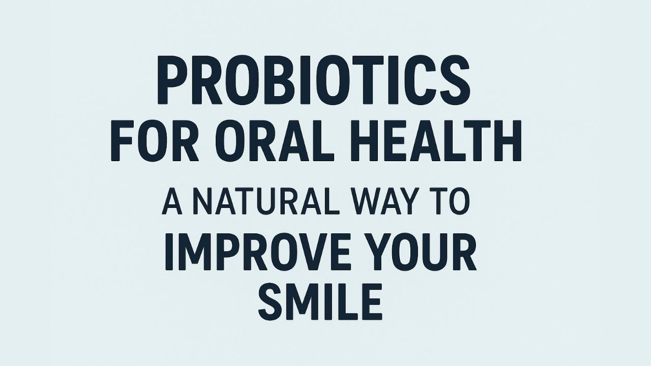 How Probiotics Improve Oral Health – What Dentists Don’t Tell You
